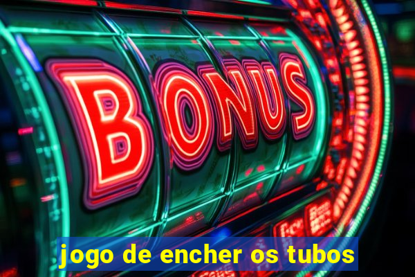 jogo de encher os tubos